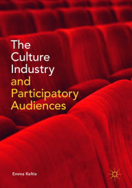 Title: The Culture Industry and Participatory Audiences, Author: Emma Keltie