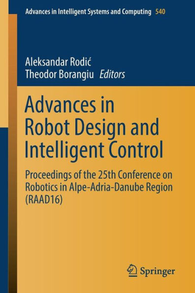 Advances Robot Design and Intelligent Control: Proceedings of the 25th Conference on Robotics Alpe-Adria-Danube Region (RAAD16)