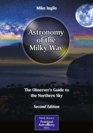 Title: Astronomy of the Milky Way: The Observer's Guide to the Northern Sky, Author: Mike Inglis