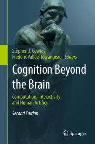 Title: Cognition Beyond the Brain: Computation, Interactivity and Human Artifice, Author: Stephen J. Cowley
