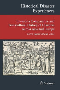 Title: Historical Disaster Experiences: Towards a Comparative and Transcultural History of Disasters Across Asia and Europe, Author: Gerrit Jasper Schenk