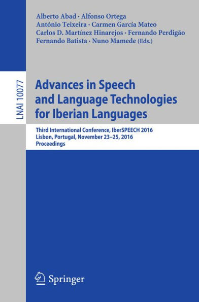 Advances in Speech and Language Technologies for Iberian Languages: Third International Conference, IberSPEECH 2016, Lisbon, Portugal, November 23-25, 2016, Proceedings