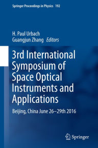Title: 3rd International Symposium of Space Optical Instruments and Applications: Beijing, China June 26 - 29th 2016, Author: H. Paul Urbach