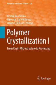 Title: Polymer Crystallization I: From Chain Microstructure to Processing, Author: Finizia Auriemma