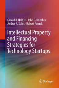 Title: Intellectual Property and Financing Strategies for Technology Startups, Author: Gerald B. Halt