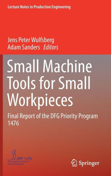 Small Machine Tools for Workpieces: Final Report of the DFG Priority Program 1476