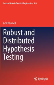 Title: Robust and Distributed Hypothesis Testing, Author: Gïkhan Gïl