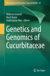 Title: Genetics and Genomics of Cucurbitaceae, Author: Rebecca Grumet