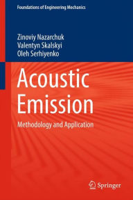 Title: Acoustic Emission: Methodology and Application, Author: Zinoviy Nazarchuk