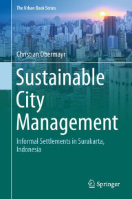 Title: Sustainable City Management: Informal Settlements in Surakarta, Indonesia, Author: Christian Obermayr