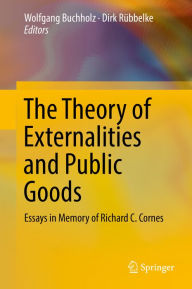 Title: The Theory of Externalities and Public Goods: Essays in Memory of Richard C. Cornes, Author: Wolfgang Buchholz