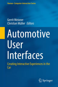 Title: Automotive User Interfaces: Creating Interactive Experiences in the Car, Author: Gerrit Meixner