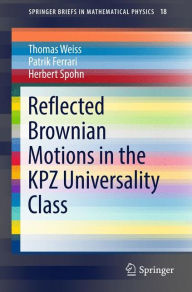 Title: Reflected Brownian Motions in the KPZ Universality Class, Author: Thomas Weiss