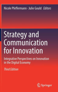 Title: Strategy and Communication for Innovation: Integrative Perspectives on Innovation in the Digital Economy, Author: Nicole Pfeffermann