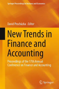 Title: New Trends in Finance and Accounting: Proceedings of the 17th Annual Conference on Finance and Accounting, Author: David Procházka