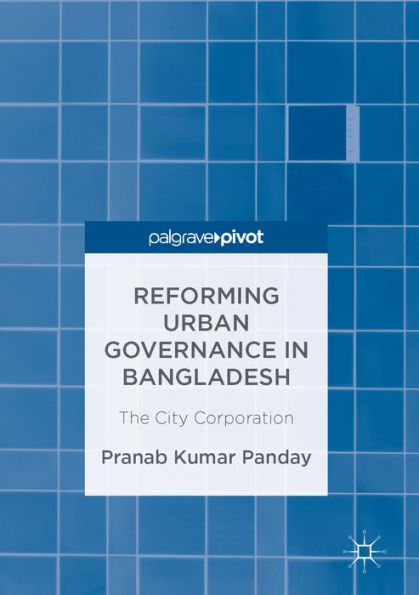Reforming Urban Governance in Bangladesh: The City Corporation