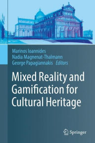 Title: Mixed Reality and Gamification for Cultural Heritage, Author: Marinos Ioannides