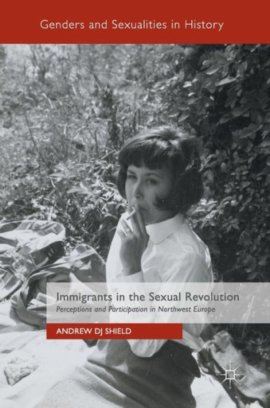 Immigrants the Sexual Revolution: Perceptions and Participation Northwest Europe