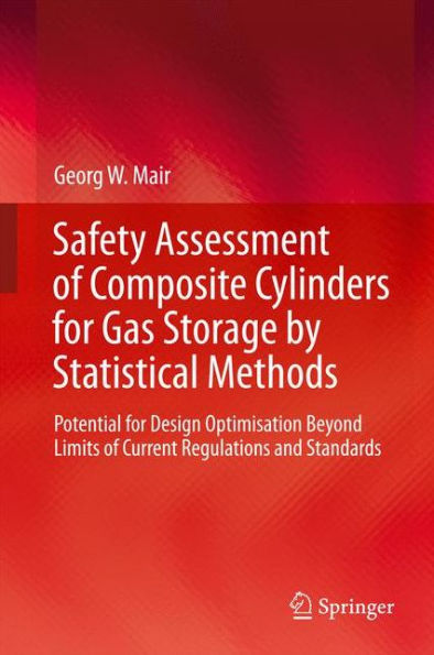Safety Assessment of Composite Cylinders for Gas Storage by Statistical Methods: Potential Design Optimisation Beyond Limits Current Regulations and Standards