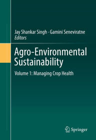 Title: Agro-Environmental Sustainability: Volume 1: Managing Crop Health, Author: Jay Shankar Singh