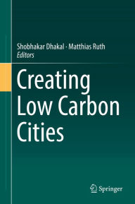 Title: Creating Low Carbon Cities, Author: Shobhakar Dhakal