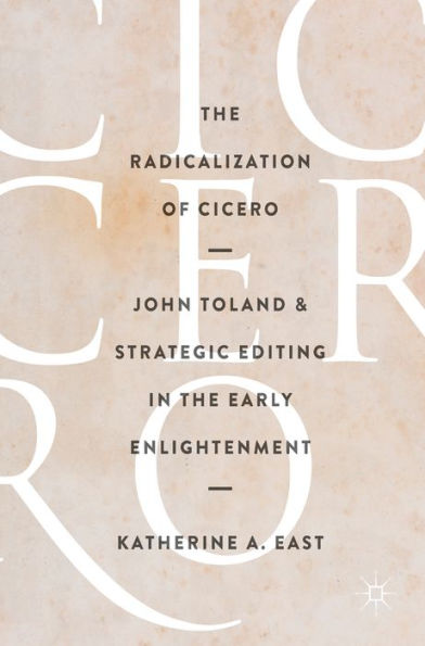 The Radicalization of Cicero: John Toland and Strategic Editing in the Early Enlightenment