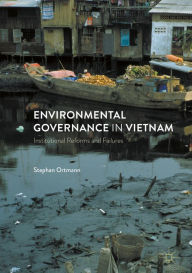 Title: Environmental Governance in Vietnam: Institutional Reforms and Failures, Author: Stephan Ortmann