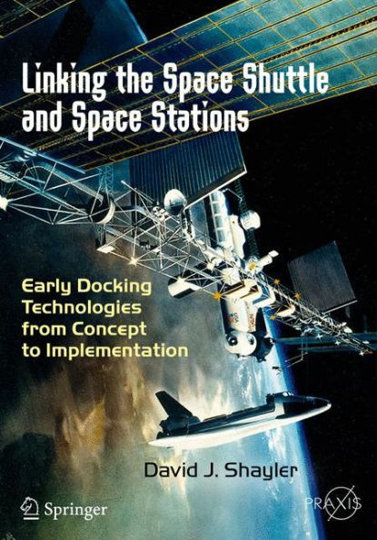 Linking the Space Shuttle and Space Stations: Early Docking Technologies from Concept to Implementation