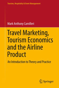 Title: Travel Marketing, Tourism Economics and the Airline Product: An Introduction to Theory and Practice, Author: Mark Anthony Camilleri