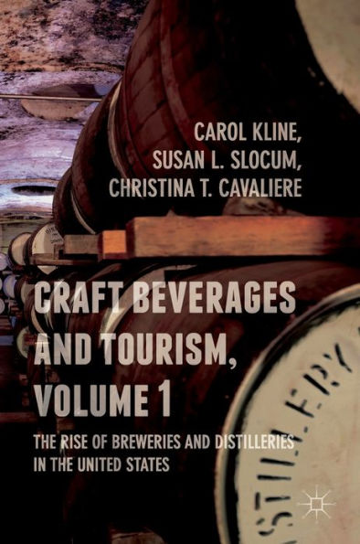 Craft Beverages and Tourism, Volume 1: the Rise of Breweries Distilleries United States