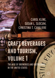 Title: Craft Beverages and Tourism, Volume 1: The Rise of Breweries and Distilleries in the United States, Author: Carol Kline