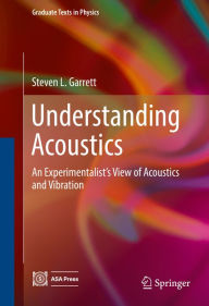 Title: Understanding Acoustics: An Experimentalist's View of Acoustics and Vibration, Author: Steven L. Garrett
