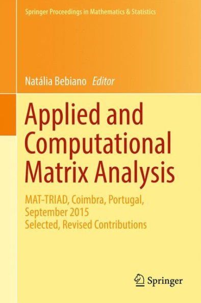 Applied and Computational Matrix Analysis: MAT-TRIAD, Coimbra, Portugal, September 2015 Selected, Revised Contributions