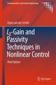 Title: L2-Gain and Passivity Techniques in Nonlinear Control / Edition 3, Author: Arjan van der Schaft