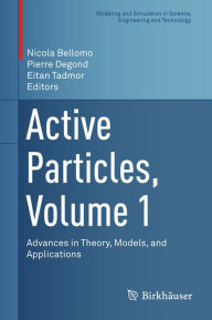 Title: Active Particles, Volume 1: Advances in Theory, Models, and Applications, Author: Nicola Bellomo