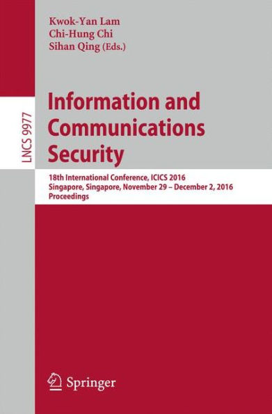 Information and Communications Security: 18th International Conference, ICICS 2016, Singapore, Singapore, November 29 - December 2, 2016, Proceedings