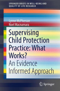 Title: Supervising Child Protection Practice: What Works?: An Evidence Informed Approach, Author: Lynne McPherson