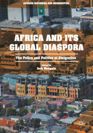 Title: Africa and its Global Diaspora: The Policy and Politics of Emigration, Author: Jack Mangala