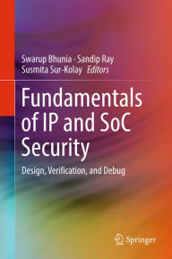 Title: Fundamentals of IP and SoC Security: Design, Verification, and Debug, Author: Swarup Bhunia