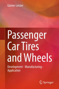 Title: Passenger Car Tires and Wheels: Development - Manufacturing - Application, Author: Gïnter Leister