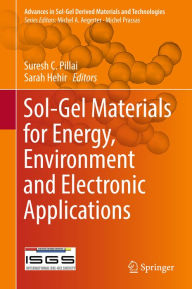 Title: Sol-Gel Materials for Energy, Environment and Electronic Applications, Author: Suresh C. Pillai