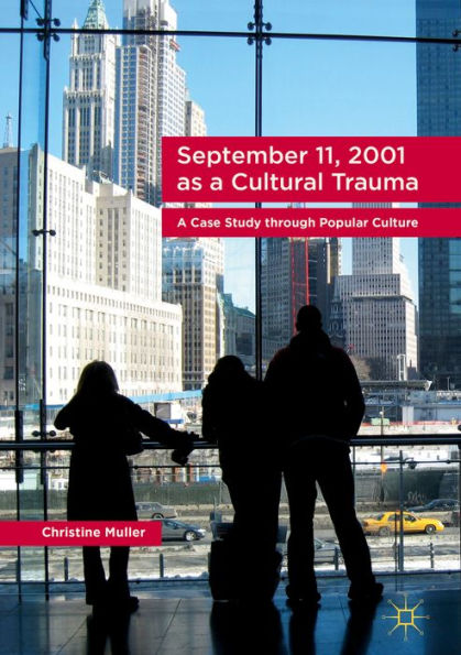 September 11, 2001 as a Cultural Trauma: A Case Study through Popular Culture