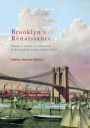 Brooklyn's Renaissance: Commerce, Culture, and Community in the Nineteenth-Century Atlantic World