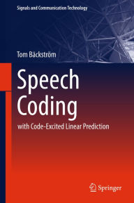 Title: Speech Coding: with Code-Excited Linear Prediction, Author: Tom Bäckström