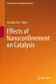 Title: Effects of Nanocon?nement on Catalysis, Author: Rinaldo Poli