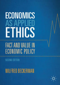 Title: Economics as Applied Ethics: Fact and Value in Economic Policy, Author: Wilfred Beckerman