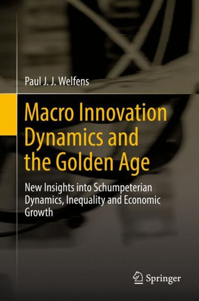 Macro Innovation Dynamics and the Golden Age: New Insights into Schumpeterian Dynamics, Inequality Economic Growth