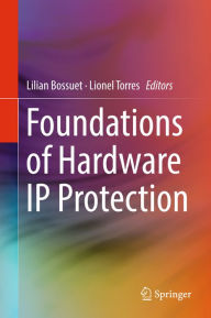 Title: Foundations of Hardware IP Protection, Author: Lilian Bossuet