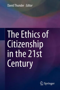 Title: The Ethics of Citizenship in the 21st Century, Author: David Thunder