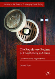 Title: The Regulatory Regime of Food Safety in China: Governance and Segmentation, Author: Guanqi Zhou